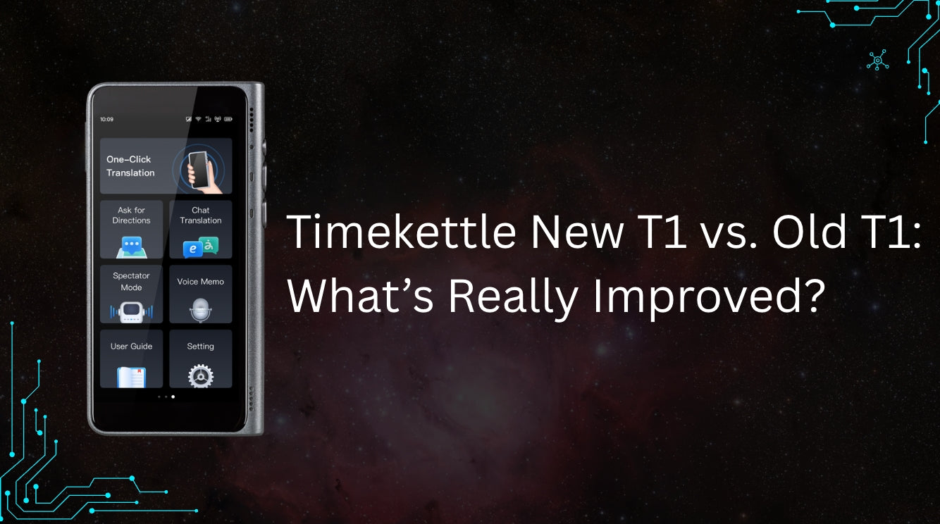 Timekettle Mới T1 vs. Old T1: What’s Really Improved?