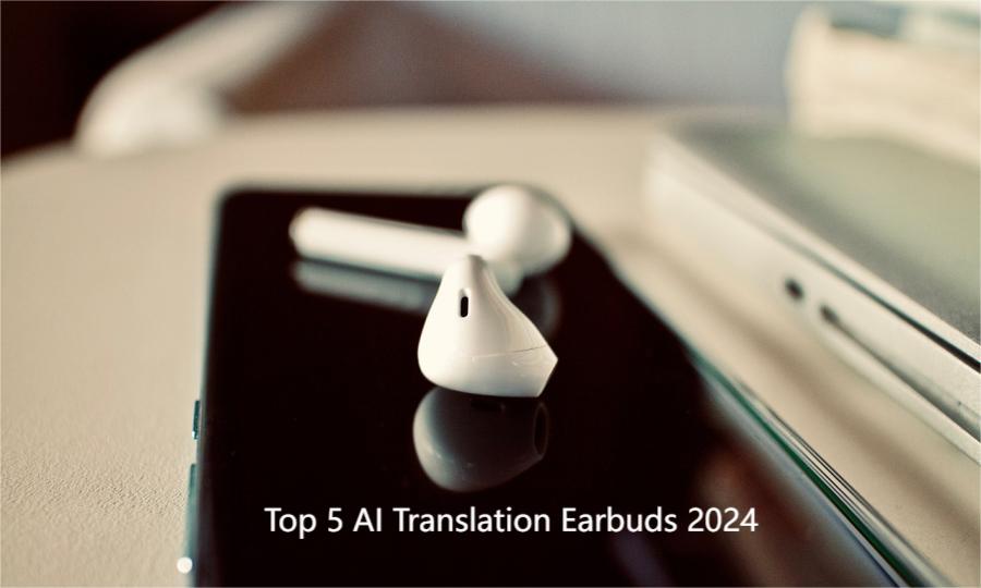 Top 5 AI Tai nghe dịch 2024
